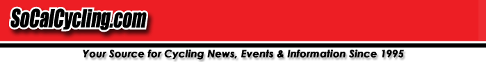 SoCal Cycling - Your Source for Cycling News, Events and Information Since 1995 SoCal Cycling - Your Source for Cycling News, Events and Information Since 1995